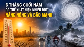 6 tháng cuối năm có thể xuất hiện nhiều đợt nắng nóng và bão mạnh