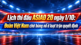 Lịch thi đấu ASIAD 20 ngày 1/10: Đoàn Việt Nam chờ bùng nổ ở loạt trận quyết định