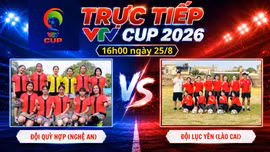 TRỰC TIẾP VTV Cup 2026 16h00 ngày 25/8: Đội Quỳ Hợp (Nghệ An) vs Đội Lục Yên (Lào Cai)