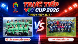 TRỰC TIẾP VTV Cup 2026 (14h30 ngày 25/8): Đội Lâm Bình (Tuyên Quang) vs Đội Võ Lao (Lào Cai)