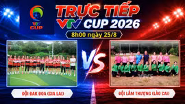 TRỰC TIẾP VTV Cup 2026 8h00 ngày 25/8: Đội Đak Đoa (Gia Lai) - Đội Lâm Thượng (Lào Cai)