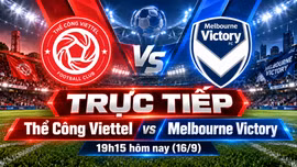 TRỰC TIẾP Thể Công Viettel vs Melbourne Victory (19h15 hôm nay): Thử thách cực đại tại AFC Champions League Two