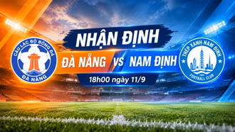 Nhận định Đà Nẵng vs Nam Định 18h00 ngày 11/9: Nhà cựu vô địch áp đảo trên mọi mặt trận