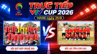 TRỰC TIẾP VTV Cup 2026 16h00 ngày 25/8: Đội Quỳ Hợp (Nghệ An) vs Đội Lục Yên (Lào Cai)