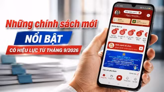 Những chính sách mới nổi bật có hiệu lực từ tháng 9/2026