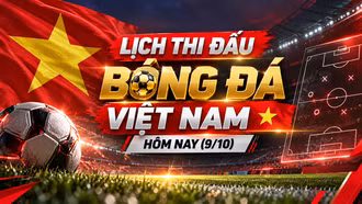 Lịch thi đấu và trực tiếp bóng đá Việt Nam hôm nay 9/10/2026