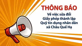 Thông báo về việc sửa đổi Giấy phép thành lập Quỹ tín dụng nhân dân xã Châu Quế Hạ