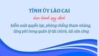 Tỉnh ủy Lào Cai ban hành quy định kiểm soát quyền lực, phòng chống tham nhũng, lãng phí trong quản lý tài chính, tài sản công