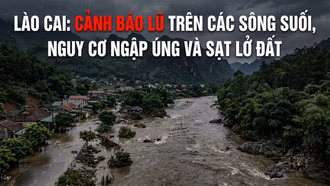 Lào Cai: Cảnh báo lũ trên các sông suối, nguy cơ ngập úng và sạt lở đất