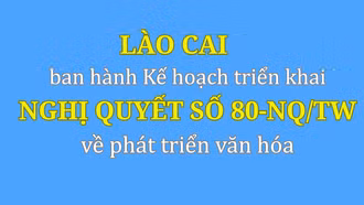Lào Cai ban hành Kế hoạch triển khai Nghị quyết số 80-NQ/TW về phát triển văn hóa