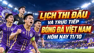 Lịch thi đấu và trực tiếp bóng đá Việt Nam hôm nay 11/10