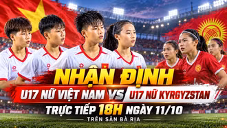 Nhận định U17 nữ Việt Nam vs U17 nữ Kyrgyzstan 18h ngày 11/10: Trận “chung kết” giành tấm vé duy nhất