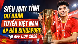 Siêu máy tính dự đoán tuyển Việt Nam áp đảo Singapore tại AFF Cup 2026