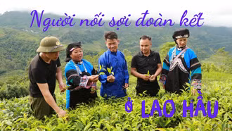 Bài cuối: Người nối sợi đoàn kết ở Lao Hầu