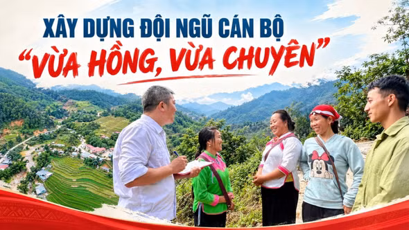 Xây dựng đội ngũ cán bộ "vừa hồng, vừa chuyên"