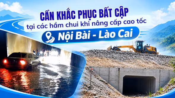 Cần khắc phục bất cập tại các hầm chui khi nâng cấp cao tốc Nội Bài - Lào Cai