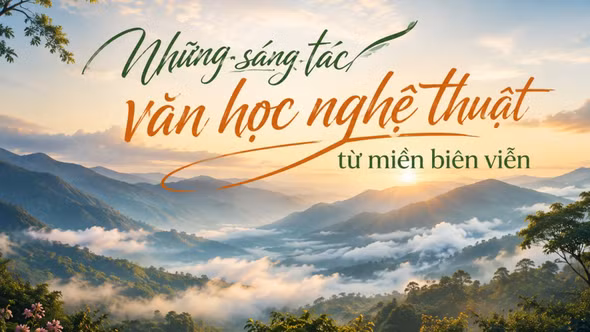 Những sáng tác văn học, nghệ thuật từ miền biên viễn