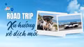 Road trip - Xu hướng xê dịch mới
