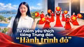 Từ niềm yêu thích tiếng Trung đến "Hành trình đỏ"