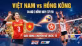 14h hôm nay (17/9), tuyển bóng chuyền nữ Việt Nam đối đầu với Hong Kong: Việt Nam có nhiều cơ hội đoạt tấm vé vào vòng tứ kết