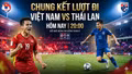 Trực tiếp chung kết lượt đi ASEAN Cup 2026 Việt Nam vs Thái Lan (20h): Không gì có thể cản bước những "Chiến binh sao vàng"