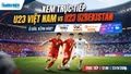 Xem trực tiếp U23 Việt Nam vs U23 Uzbekistan ở đâu, kênh nào?