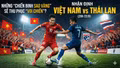 Nhận định Việt Nam vs Thái Lan (20h 22/8): Những "Chiến binh sao vàng" sẽ thu phục "Voi chiến"?