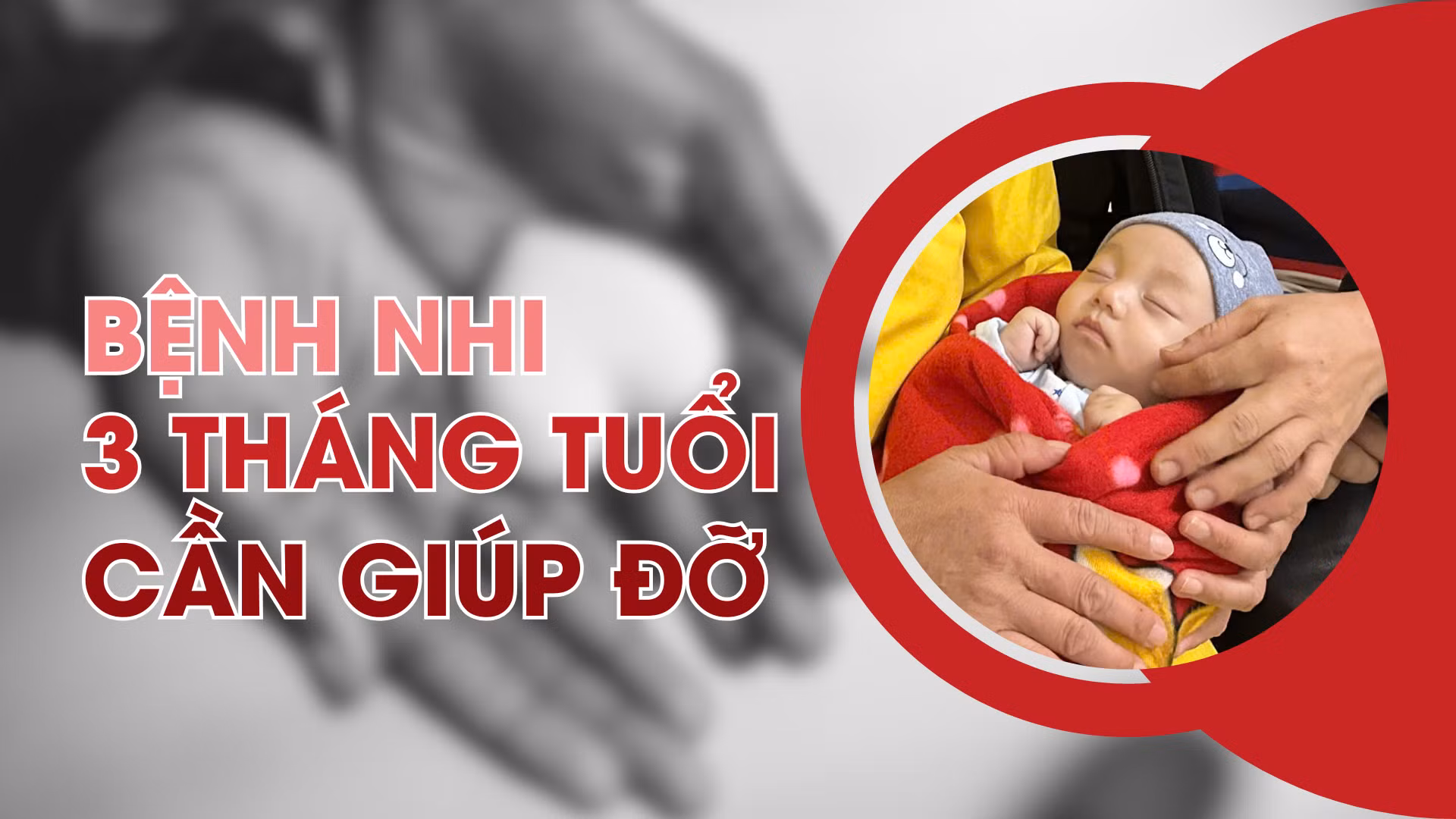 Bệnh nhi 3 tháng tuổi cần giúp đỡ