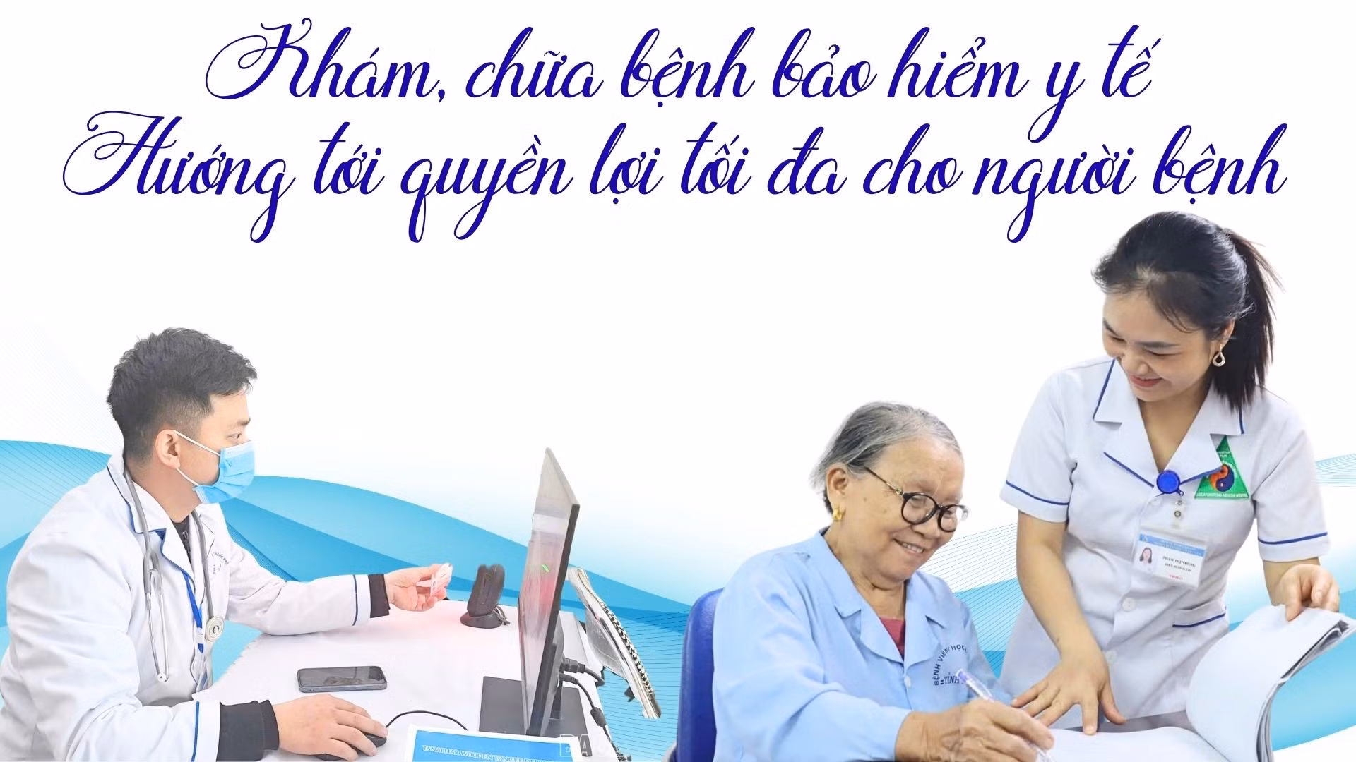 Khám, chữa bệnh bảo hiểm y tế: Hướng tới quyền lợi tối đa cho người bệnh