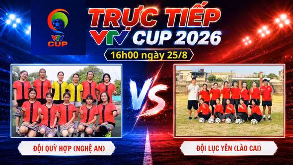 TRỰC TIẾP VTV Cup 2026 16h00 ngày 25/8: Đội Quỳ Hợp (Nghệ An) vs Đội Lục Yên (Lào Cai)