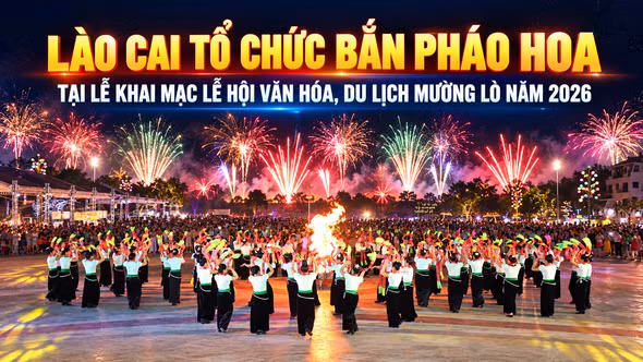Lào Cai tổ chức bắn pháo hoa tại chương trình Khai mạc Lễ hội Văn hóa, Du lịch Mường Lò năm 2026 