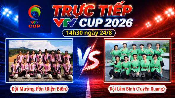 TRỰC TIẾP VTV Cup 2026 (14h30 ngày 24/8): Đội Mường Pồn (Điện Biên) vs Đội Lâm Bình (Tuyên Quang)
