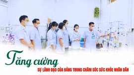 Tăng cường sự lãnh đạo của Đảng trong chăm sóc sức khỏe Nhân dân