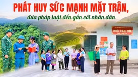 Phát huy sức mạnh Mặt trận, đưa pháp luật đến gần với Nhân dân