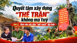 Bài cuối: Dựa vào sức dân “giữ sạch” địa bàn