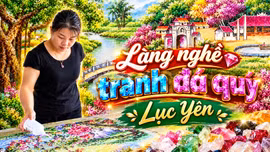 Khám phá Lào Cai: Làng nghề tranh đá quý Lục Yên
