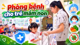 Chủ động phòng, chống bệnh truyền nhiễm cho trẻ mầm non