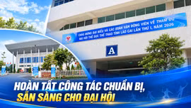Hoàn tất công tác chuẩn bị, sẵn sàng cho Đại hội