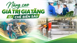 Nâng cao giá trị gia tăng từ chế biến sâu