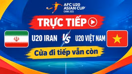 TRỰC TIẾP U20 Iran - U20 Việt Nam: Cửa đi tiếp vẫn còn 