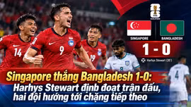 Singapore thắng Bangladesh 1-0: Harhys Stewart định đoạt trận đấu, hai đội hướng tới chặng tiếp theo
