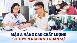 Mậu A nâng cao chất lượng sơ tuyển nghĩa vụ quân sự