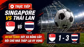 TRỰC TIẾP Singapore vs Thái Lan: Irfan Fandi sút xa đẳng cấp, đội chủ nhà thắp lại hy vọng 