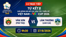 TRỰC TIẾP tứ kết 2 (9h30 ngày 27/8): Vân Sơn (Phú Thọ) vs Lâm Thượng (Lào Cai)