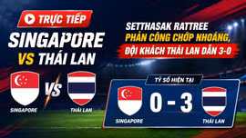TRỰC TIẾP Singapore vs Thái Lan: Setthasak Rattree phản công chớp nhoáng, đội khách Thái Lan dẫn 3-0