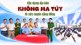 Xây dựng địa bàn không ma túy từ sức mạnh cộng đồng
