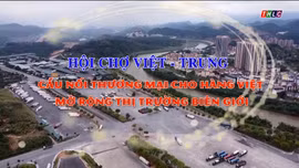 Phóng sự tài liệu: Hội chợ Việt - Trung: Cầu nối thương mại cho hàng Việt mở rộng thị trường biên giới