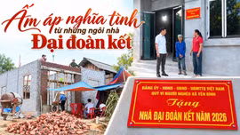 Ấm áp nghĩa tình từ những ngôi nhà Đại đoàn kết