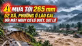 Mưa tới 265 mm, 52 xã, phường ở Lào Cai đối mặt nguy cơ lũ quét, sạt lở