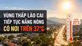 Ngày 4/9, vùng thấp Lào Cai tiếp tục nắng nóng, có nơi trên 37°C